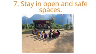 7. Stay in open and safe
spaces.
 