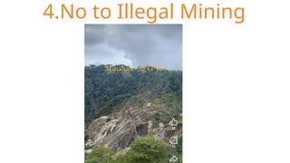 4.No to Illegal Mining
 