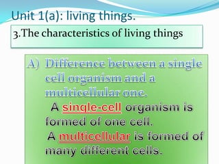 Unit 1(a): living things.
3.The characteristics of living things

 