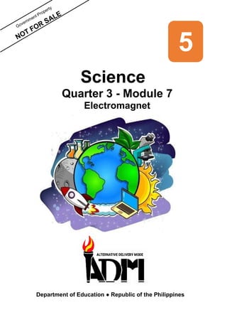 5
Science
Quarter 3 - Module 7
Electromagnet
Department of Education ● Republic of the Philippines
 