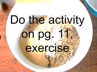 Do the activity
on pg. 11,
exercise
 