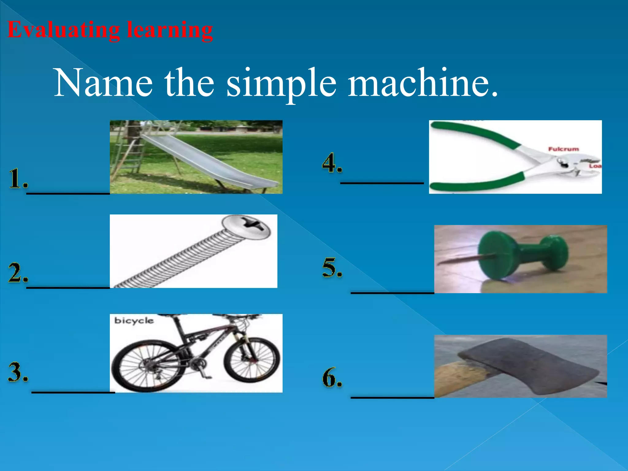 Evaluating learning
Name the simple machine.
 