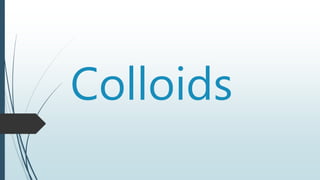 Colloids
 