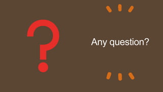 Any question?
 