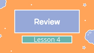 Review
Lesson 4
 