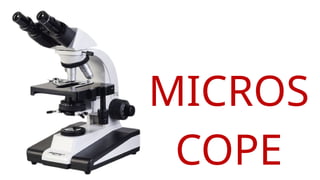 MICROS
COPE
 