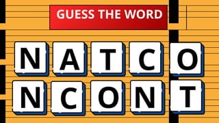 GUESS THE WORD
N A T C
O N
C
O
T
N
 