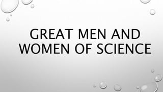 GREAT MEN AND
WOMEN OF SCIENCE
 