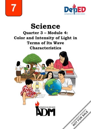 Science
Quarter 3 – Module 4:
Color and Intensity of Light in
Terms of Its Wave
Characteristics
7
 