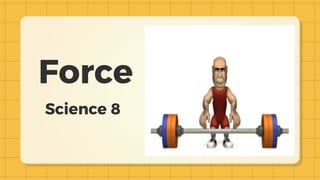 Force
Science 8
 
