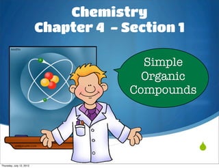Chemistry
Chapter 4 - Section 1

               Simple
               Organic
             Compounds



                         
 