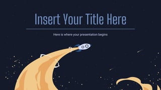 Insert Your Title Here
Here is where your presentation begins
 