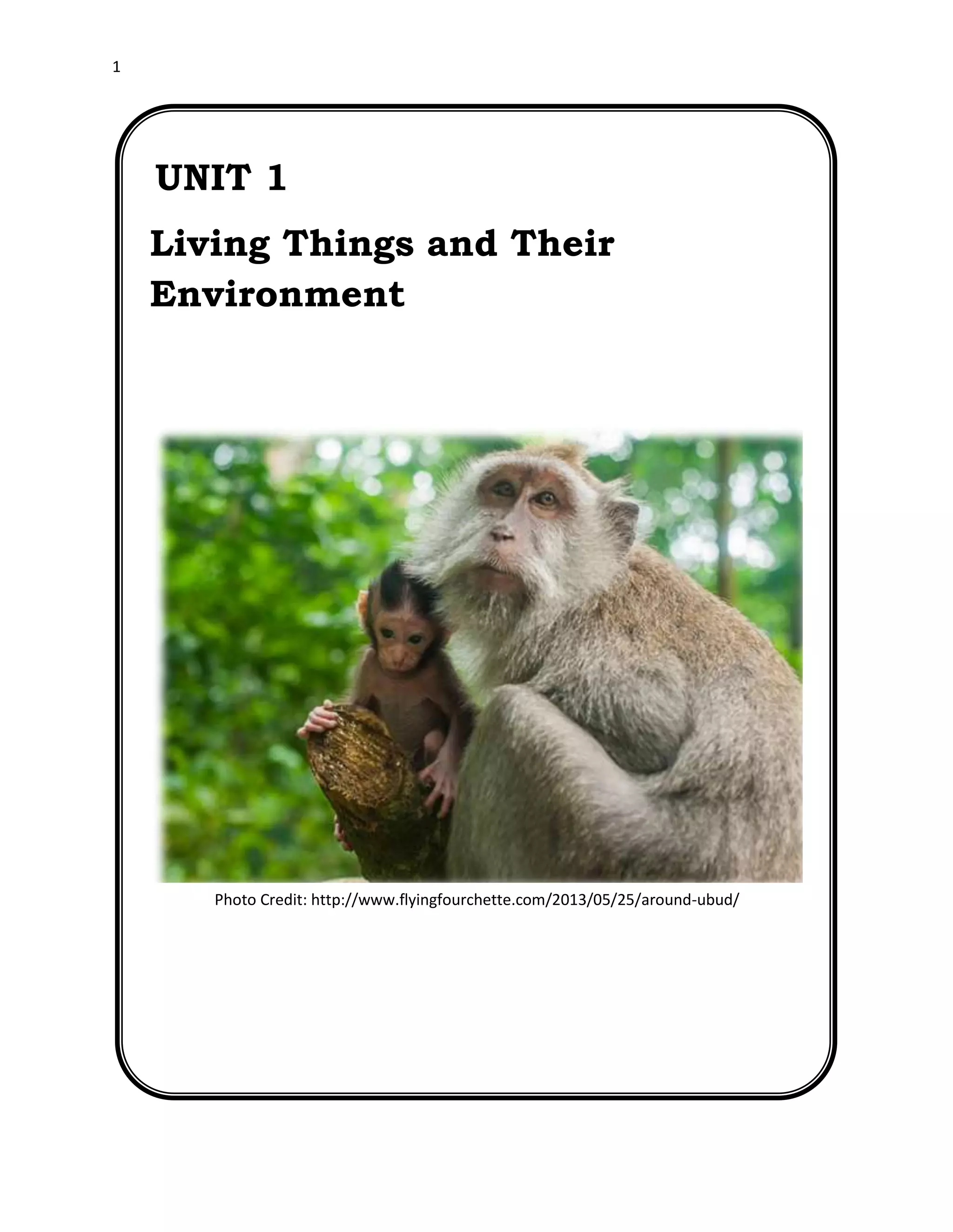 DRAFT
April 29, 2014
1
UNIT 1
Living Things and Their
Environment
Photo Credit: http://www.flyingfourchette.com/2013/05/25/around-ubud/
 