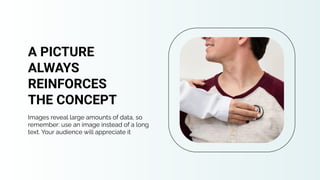 Images reveal large amounts of data, so
remember: use an image instead of a long
text. Your audience will appreciate it
A PICTURE
ALWAYS
REINFORCES
THE CONCEPT
 