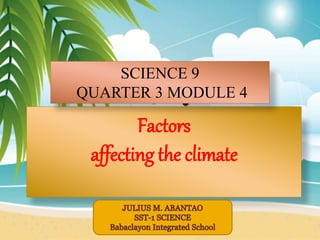 Factors
affecting the climate
SCIENCE 9
QUARTER 3 MODULE 4