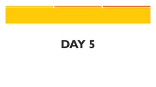 DAY 5
 