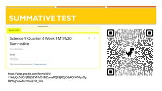 SUMMATIVETEST
https://docs.google.com/forms/d/e/
1FAIpQLSdOFJ7BJGEVMsO1BZbvevIfQIl2JX2JO6AOI5WfyuDp
t0j9og/viewform?usp=sf_link
 