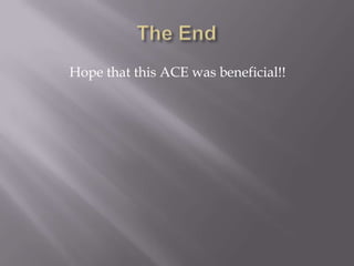 The End              Hope that this ACE was beneficial!!