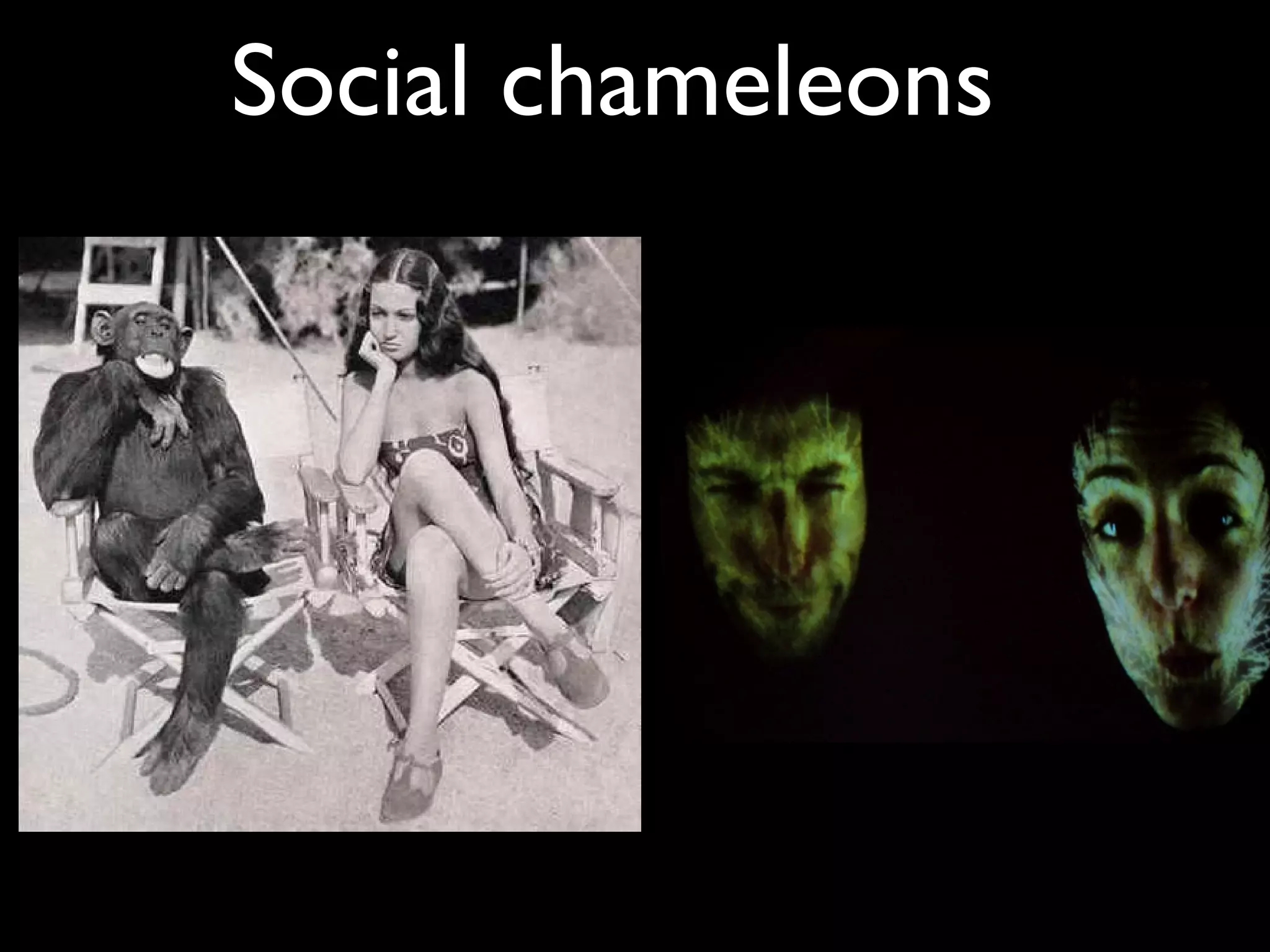 Social chameleons
 