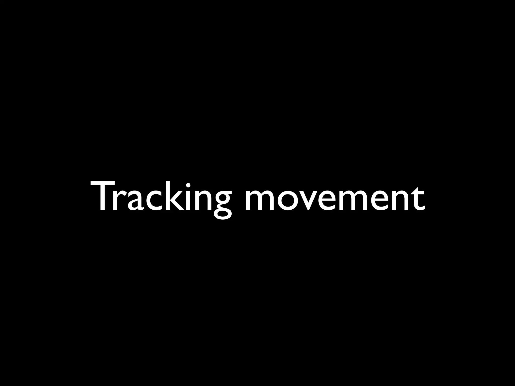 Tracking movement
 