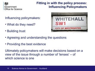 Science – adding value across 
Government 
Sitting at the centre: we’re well placed 
to identify and pull together strands 
where science can add value: eg: 
•Promoting use of ‘big data’, better use 
of administrative data 
•Expert customer for science in 
government 
•Socialising the work of academies etc 
•Horizon Scanning and Foresight: 
Working with the Cabinet Office 
•Future cities; Ageing society; Internet 
of Things; Financial technologies 
10 Science Advice to Government - Auckland 
infocux Technologies/CC BY-NC 2.0 
Mr.TinDC/CC BY-NC-ND 2.0 
 