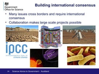 Science matters 
• Embedded science 
advice is important – and 
vital in emergencies 
• Know your customer 
• Act as an effective 
transmission mechanism 
between the world of 
science and the world of 
politics 
24 Science Advice to Government - Auckland 
NASA 
 