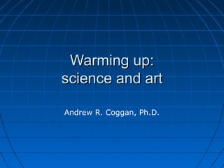 Warming up:
science and art
Andrew R. Coggan, Ph.D.

 