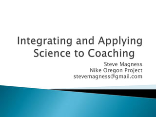 Steve Magness
Nike Oregon Project
stevemagness@gmail.com
 