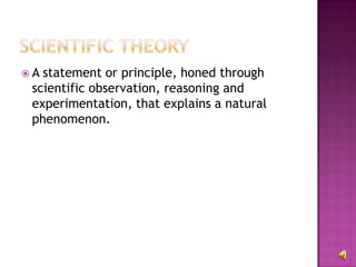 A statement or principle, honed through scientific observation, reasoning and experimentation, that explains a natural phenomenon. 