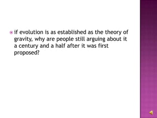 if evolution is as established as the theory of gravity, why are people still arguing about it a century and a half after it was first proposed? 