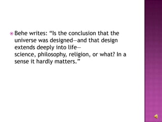 Behe writes: “Is the conclusion that the universe was designed—and that design extends deeply into life—science, philosophy, religion, or what? In a sense it hardly matters.” 