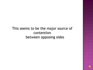 This seems to be the major source of contention between opposing sides 