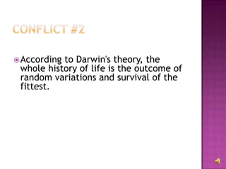 According to Darwin's theory, the whole history of life is the outcome of random variations and survival of the fittest. 