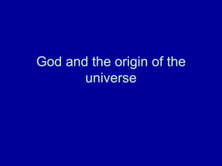 God and the origin of the
       universe
 