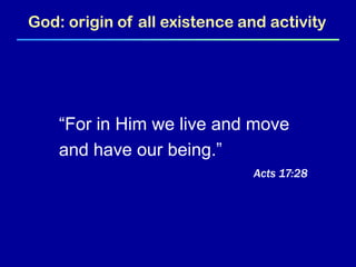 God: origin of all existence and activity




    “For in Him we live and move
    and have our being.”
                               Acts 17:28
 