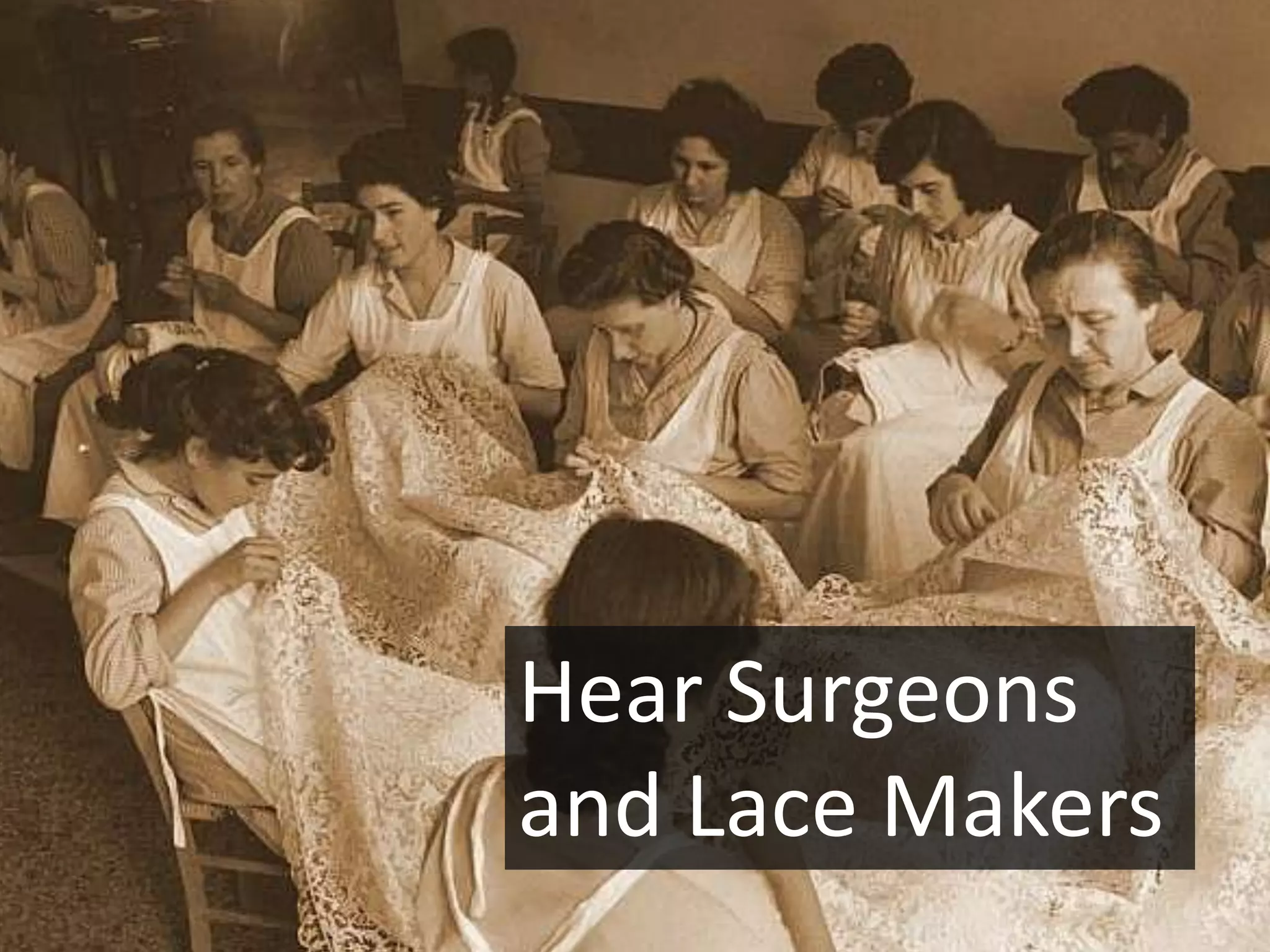 Hear Surgeons
and Lace Makers
 