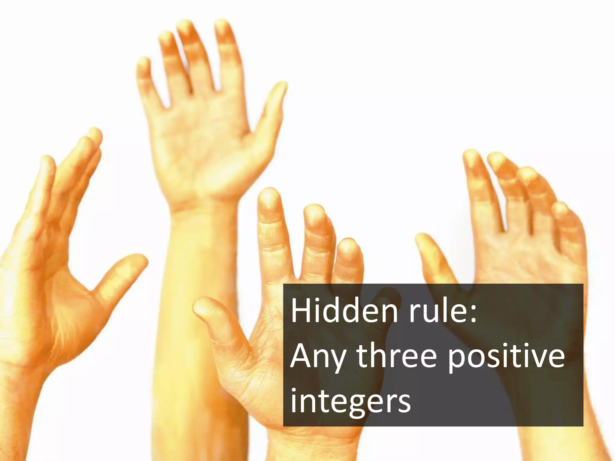 Hidden rule:
Any three positive
integers
 