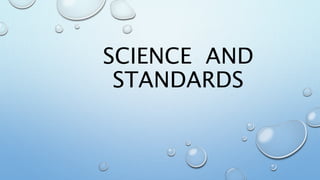 SCIENCE AND
STANDARDS
 