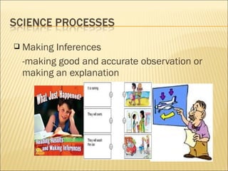  Making Inferences
-making good and accurate observation or
making an explanation
 
