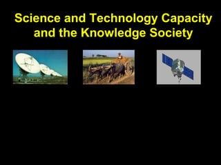Science and Technology Capacity
and the Knowledge Society
 