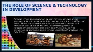 43
THE ROLE OF SCIENCE & TECHNOLOGY
IN DEVELOPMENT
 