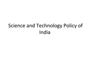 Science and Technology Policy of
India

 