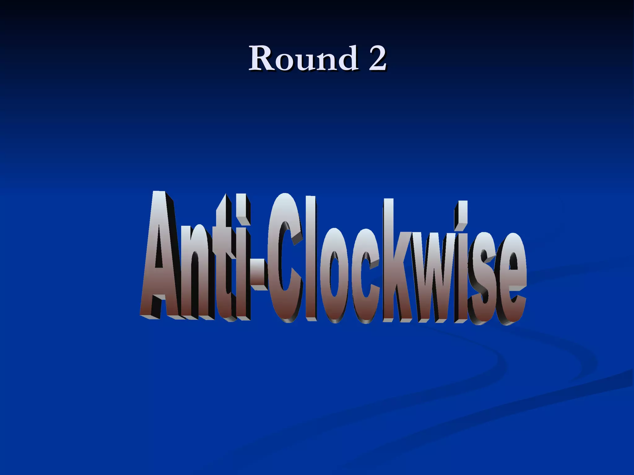 Round 2 Anti-Clockwise 