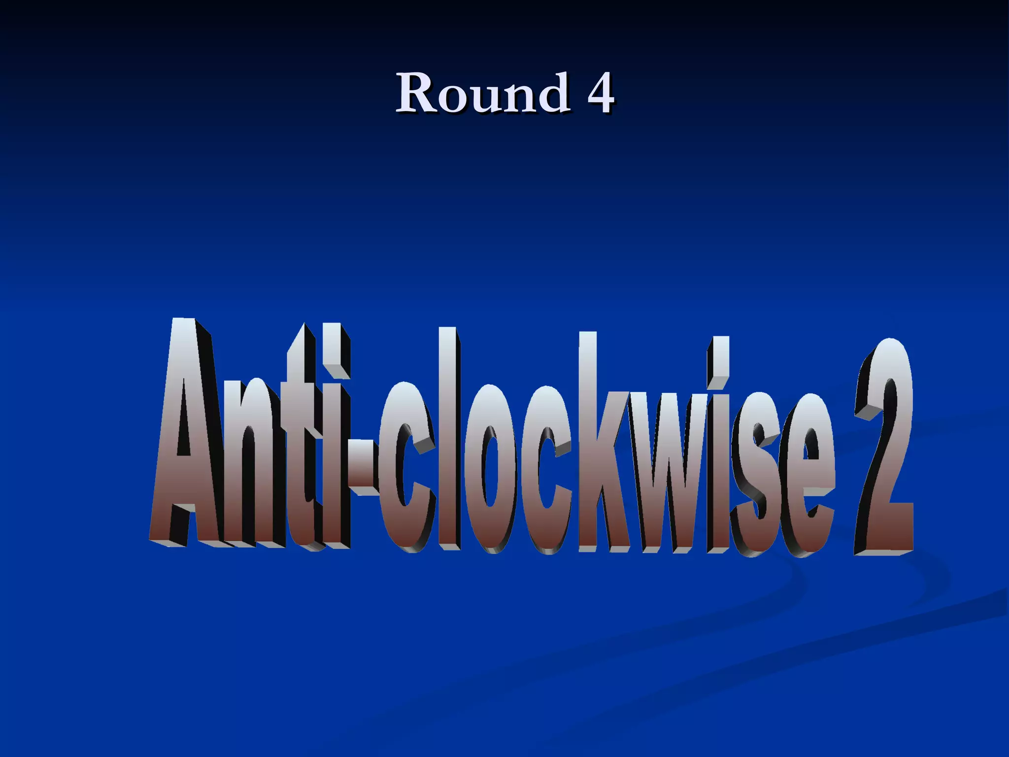 Round 4 Anti-clockwise 2 