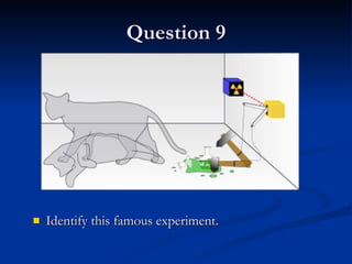 Question 9 Identify this famous experiment. 
