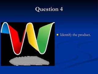 Question 4 Identify the product. 