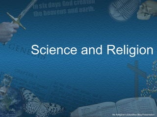 Science and Religion

Ms Keleghan’s Education Blog Presentation

 