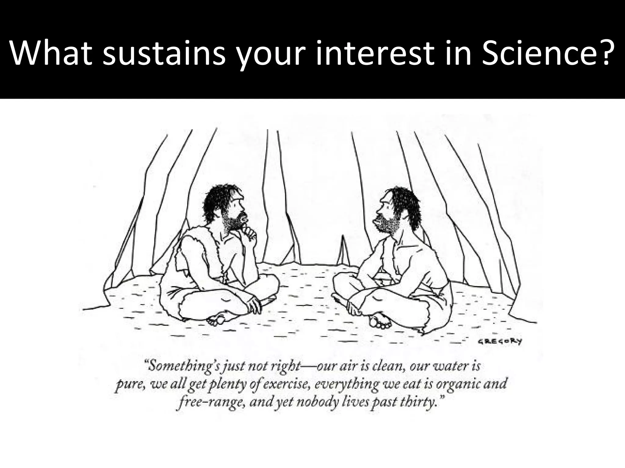 What sustains your interest in Science?

 