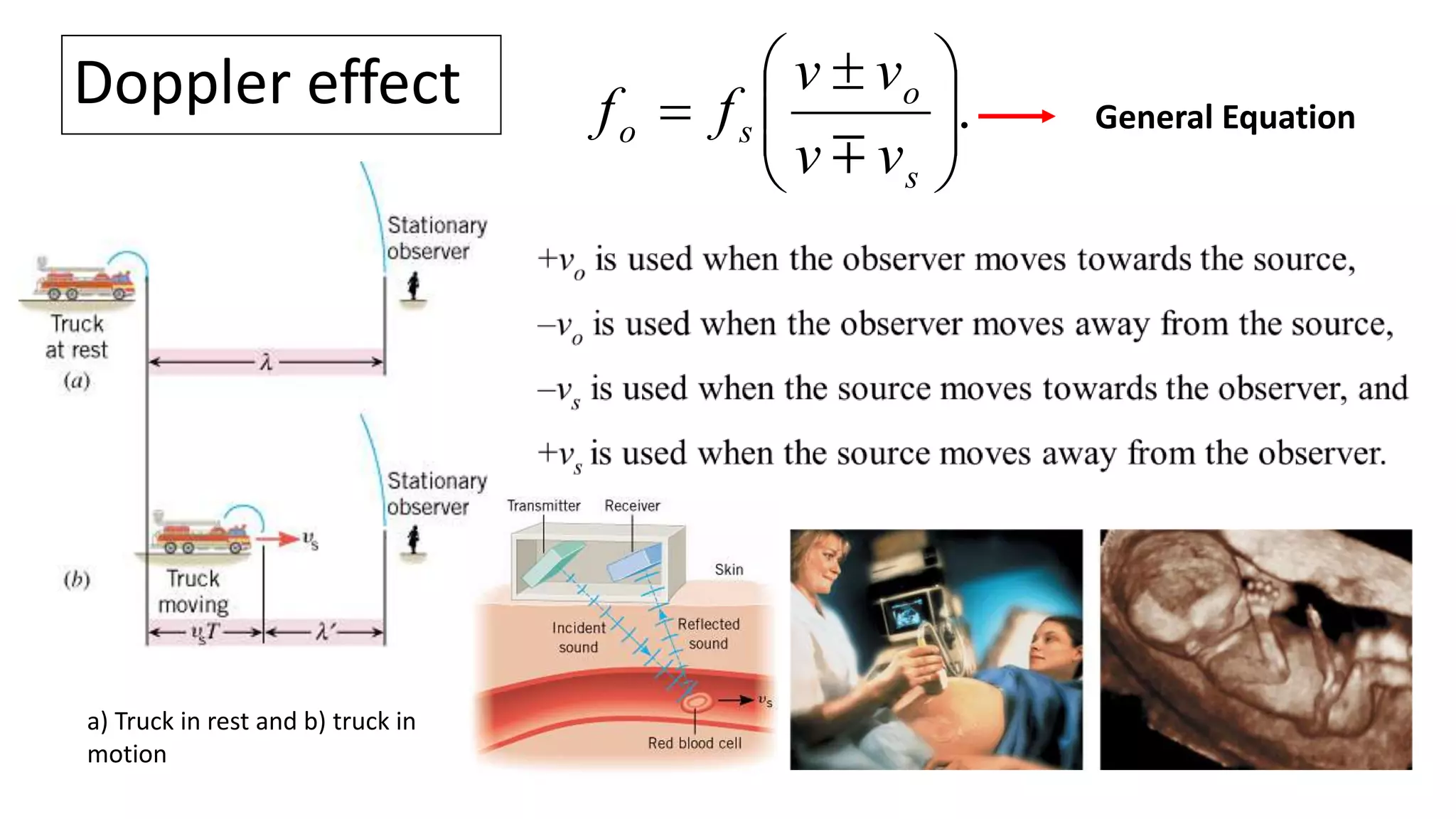 Doppler effect
a) Truck in rest and b) truck in
motion
.







 

s
o
s
o
v
v
v
v
f
f

General Equation
 