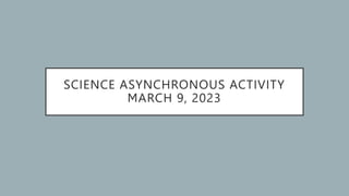 SCIENCE ASYNCHRONOUS ACTIVITY.pptx